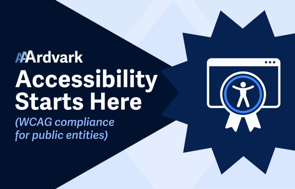 Graphic with the text “AAArdvark Accessibility Starts Here (WCAG compliance for public entities)” alongside an icon of a web browser with an accessibility symbol and ribbon, set against a bold, dark blue and light blue geometric background.